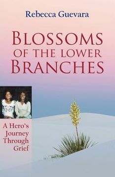 portada blossoms of the lower branches, a hero's journey through grief (en Inglés)