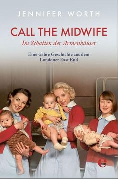 portada Call the Midwife-Im Schatten der Armenhäuser: Eine Wahre Geschichte aus dem Londoner East end (in German)