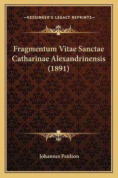 portada Fragmentum Vitae Sanctae Catharinae Alexandrinensis (1891) (en Latin)