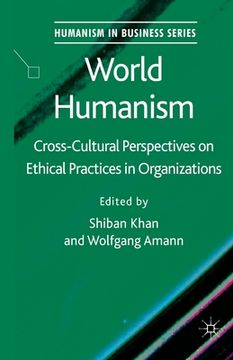 portada World Humanism: Cross-Cultural Perspectives on Ethical Practices in Organizations (in English)