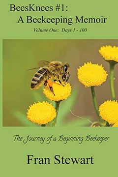 portada Beesknees #1: A Beekeeping Memoir: The Journey of a Beginning Beekeeper (in English)