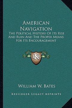 portada american navigation: the political history of its rise and ruin and the proper means for its encouragement (en Inglés)