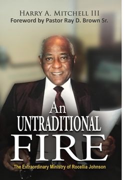 portada An Untraditional Fire: The Extraordinary Ministry of Rocellia Johnson (en Inglés)