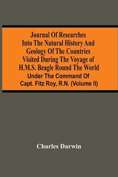 portada Journal Of Researches Into The Natural History And Geology Of The Countries Visited During The Voyage Of H.M.S. Beagle Round The World: Under The Comm (en Inglés)
