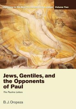 portada jews, gentiles, and the opponents of paul: apostasy in the new testament communities, volume 2: the pauline letters (in English)