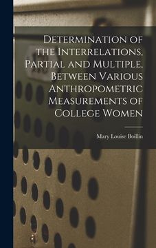 portada Determination of the Interrelations, Partial and Multiple, Between Various Anthropometric Measurements of College Women