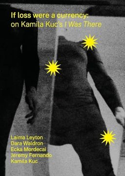 portada If Loss Were a Currency: On Kamila Kuc's 'i was There': On Kamila Kuc's 'i On Kamila Kuc's i was There (en Inglés)