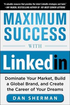 portada maximum success with linkedin: dominate your market, build a global brand, and create the career of your dreams
