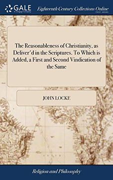 portada The Reasonableness of Christianity, as Deliver'd in the Scriptures. To Which is Added, a First and Second Vindication of the Same: From Some. Rev. Mr. Edwards, Intitled,The Sixth Edition 