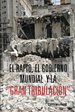 portada El Rapto, el Gobierno Mundial y la "Gran Tribulación" (in Spanish)