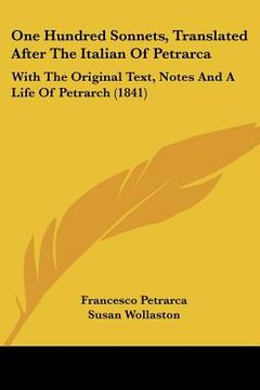 portada one hundred sonnets, translated after the italian of petrarca: with the original text, notes and a life of petrarch (1841) (en Inglés)