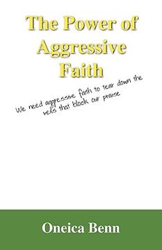 portada the power of aggressive faith: we need aggressive faith to tear down the veils that block our praise (en Inglés)