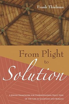 portada from plight to solution: a jewish framework for understanding paul's view of the law in galatians and romans (en Inglés)