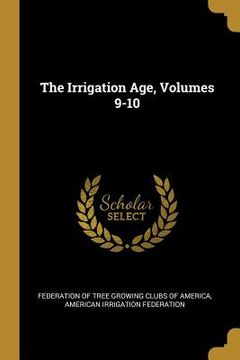portada The Irrigation Age, Volumes 9-10 (en Inglés)