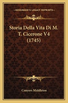 portada Storia Della Vita Di M. T. Cicerone V4 (1745) (en Italiano)