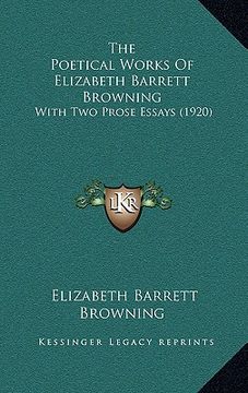 portada the poetical works of elizabeth barrett browning: with two prose essays (1920) (en Inglés)