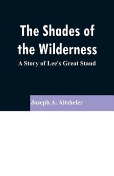 portada The Shades of the Wilderness: A Story of Lee's Great Stand