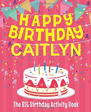 portada Happy Birthday Caitlyn - the big Birthday Activity Book: (Personalized Children's Activity Book) 