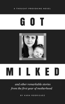portada Got Milked: and other remarkable stories from the first year of motherhood (en Inglés)