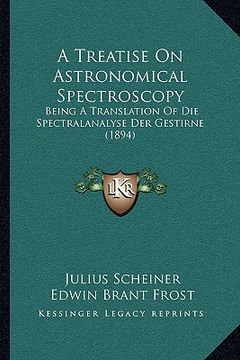 portada a treatise on astronomical spectroscopy: being a translation of die spectralanalyse der gestirne (1894) (en Inglés)