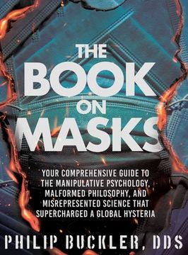 portada The Book on Masks: Your Comprehensive Guide to the Manipulative Psychology, Malformed Philosophy, and Misrepresented Science that Superch (en Inglés)