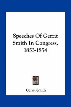 portada speeches of gerrit smith in congress, 1853-1854