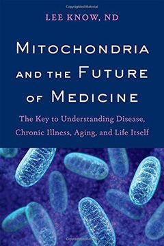 portada Mitochondria and the Future of Medicine: The key to Understanding Disease, Chronic Illness, Aging, and Life Itself (en Inglés)