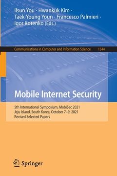 portada Mobile Internet Security: 5th International Symposium, Mobisec 2021, Jeju Island, South Korea, October 7-9, 2021, Revised Selected Papers (en Inglés)