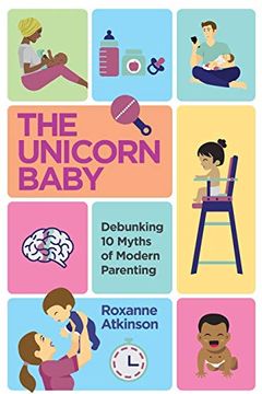 portada The Unicorn Baby - Debunking 10 Myths of Modern Parenting (en Inglés)