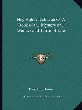 portada hey rub a dub dub or a book of the mystery and wonder and terror of life