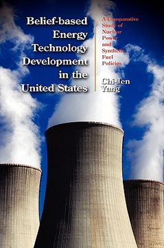 portada belief-based energy technology development in the united states: a comparative study of nuclear power and synthetic fuel policies (en Inglés)