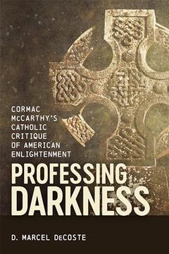 portada Professing Darkness: Cormac Mccarthy's Catholic Critique of American Enlightenment (in English)