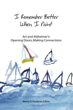 portada I Remember Better When I Paint: Art and Alzheimer's: Opening Doors, Making Connections (en Inglés)