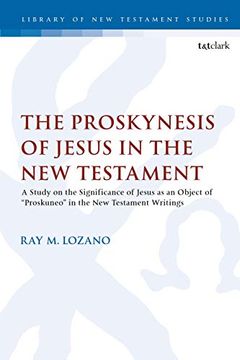 portada The Proskynesis of Jesus in the new Testament: A Study on the Significance of Jesus as an Object of "Proskuneo" in the new Testament Writings (The Library of new Testament Studies) (en Inglés)