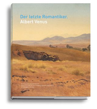 portada Der Letzte Romantiker: Albert Venus: Katalogbuch zur Ausstellung der Staatlichen Kunstsammlungen Dresden, Kupferstich-Kabinett (in German)