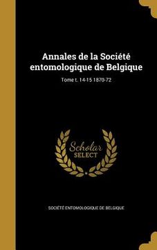 portada Annales de la Société entomologique de Belgique; Tome t. 14-15 1870-72 (in French)