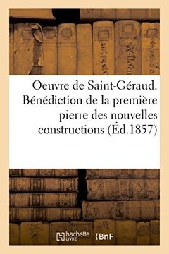 portada Oeuvre. Bénédiction de la 1ère pierre des nouvelles constructions de St-Géraud. 15 décembre 1857 (Histoire)