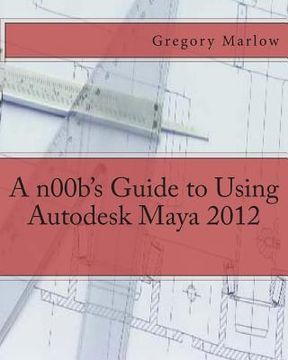 portada A n00b's Guide to Using Autodesk Maya 2012 (en Inglés)
