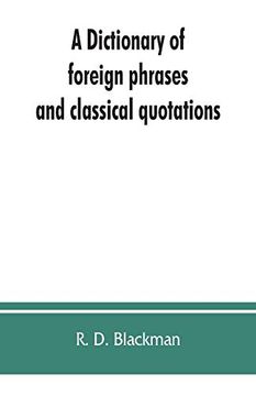 portada A Dictionary of Foreign Phrases and Classical Quotations: A Treasury of Reference for Writers and Readers of Current Literature (en Inglés)