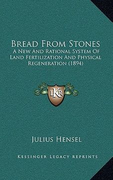 portada bread from stones: a new and rational system of land fertilization and physical regeneration (1894) (en Inglés)