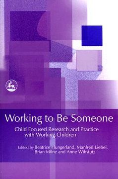 portada Working to Be Someone: Child Focused Research and Practice with Working Children (en Inglés)
