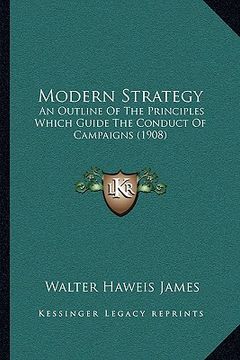 portada modern strategy: an outline of the principles which guide the conduct of campaigns (1908)