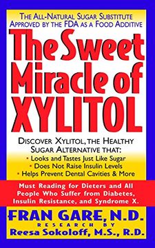 portada The Sweet Miracle of Xylitol: The all Natural Sugar Substitute Approved by the fda as a Food Additive 