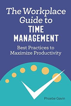 portada The Workplace Guide to Time Management: Best Practices to Maximize Productivity