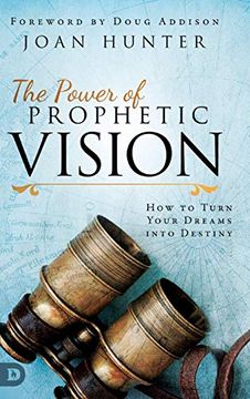 portada The Power of Prophetic Vision: How to Turn Your Dreams Into Destiny (en Inglés)