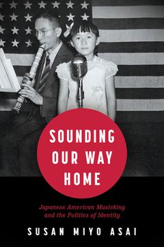 portada Sounding Our Way Home: Japanese American Musicking and the Politics of Identity (en Inglés)