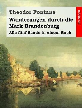 portada Wanderungen durch die Mark Brandenburg: Alle fünf Bände in einem Buch (en Alemán)