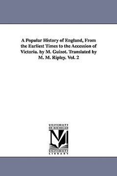 portada a popular history of england, from the earliest times to the accession of victoria. by m. guizot. translated by m. m. ripley. vol. 2