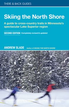 portada Skiing the North Shore: A Guide to Cross-Country Trails in Minnesota’S Spectacular Lake Superior Region (There & Back Guides) (en Inglés)
