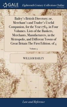 portada Bailey's British Directory; or, Merchant's and Trader's Useful Companion, for the Year 1784, in Four Volumes. Lists of the Bankers, Merchants, Manufac (en Inglés)
